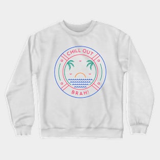 Chill Out Brah 3 Crewneck Sweatshirt